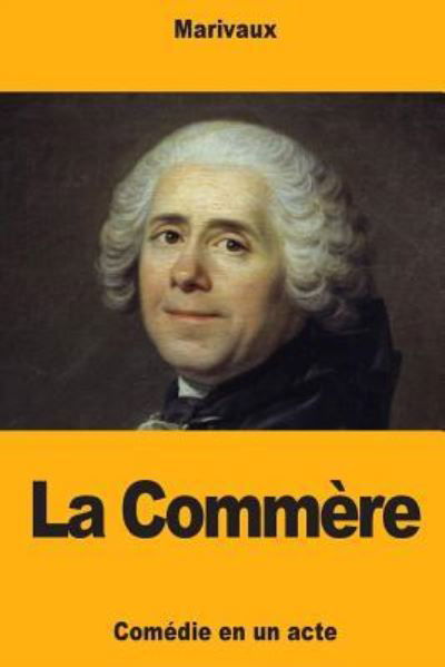 La Commère - Marivaux - Książki - CreateSpace Independent Publishing Platf - 9781727275384 - 12 września 2018