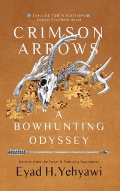 Cover for Eyad H Yehyawi · Crimson Arrows: A Bowhunting Odyssey (Hardcover Book) (2020)