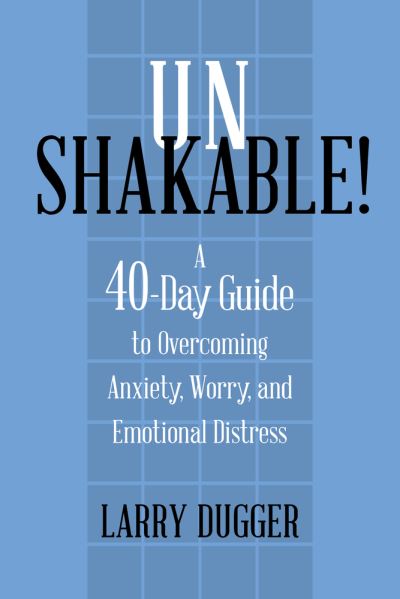 Cover for Larry Dugger · Unshakable!: A 40-Day Guide to Overcoming Anxiety, Worry, and Emotional Distress (Paperback Book) (2021)