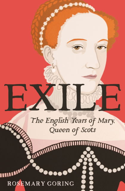 Cover for Rosemary Goring · Exile: The English Years of Mary, Queen of Scots (Hardcover Book) (2025)