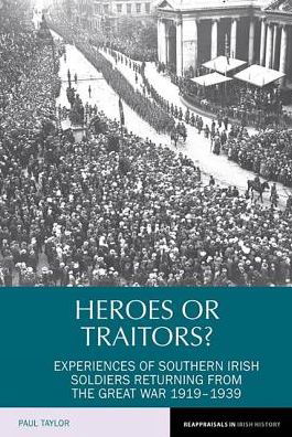 Cover for Paul Taylor · Heroes or Traitors?: Experiences of Southern Irish Soldiers Returning from the Great War 1919-1939 - Reappraisals in Irish History (Taschenbuch) (2017)