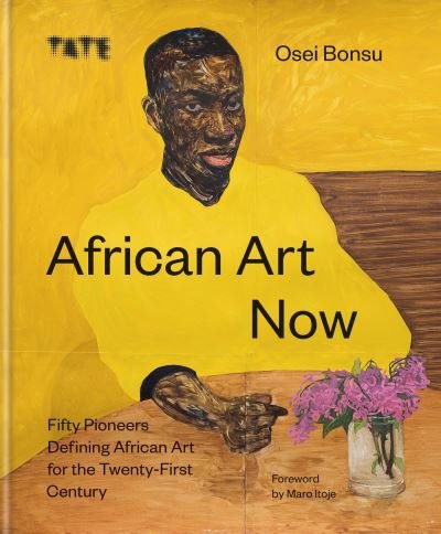 Cover for Osei Bonsu · African Art Now: Fifty pioneers defining African art for the twenty-first century (Hardcover Book) (2022)