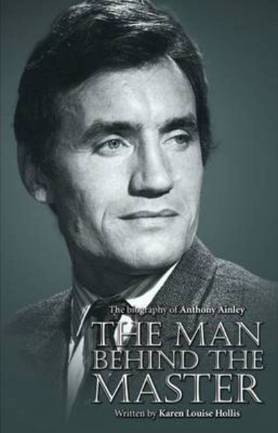 Cover for Karen Louise Hollis · Anthony Ainley - the Man Behind the Master (Hardcover Book) (2015)