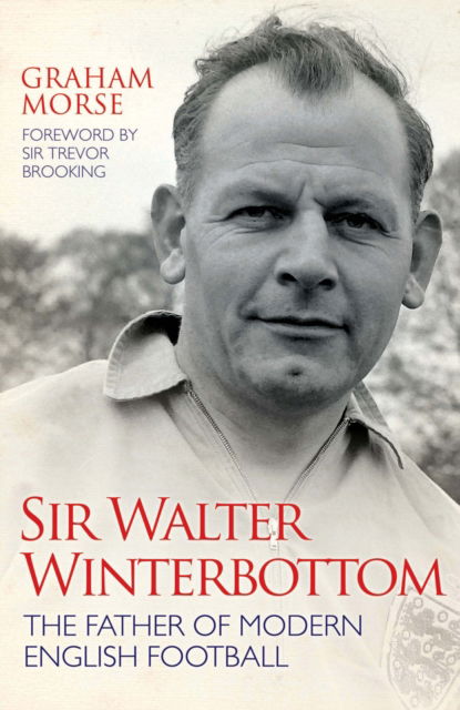 Cover for Graham Morse · Sir Walter Winterbottom: The Father of Modern English Football (Hardcover Book) (2013)