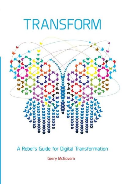 Transform - Gerry McGovern - Books - Independent Publishing Network - 9781782807384 - June 29, 2016