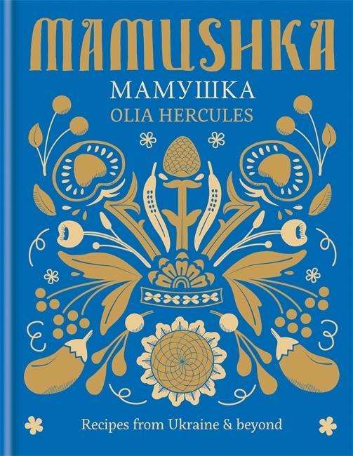 Mamushka: Recipes from Ukraine & beyond - Olia Hercules - Kirjat - Octopus Publishing Group - 9781784720384 - torstai 4. kesäkuuta 2015