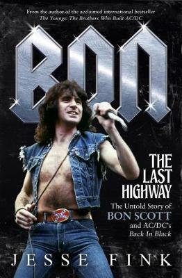 Cover for Jesse Fink · Bon: The Last Highway: The Untold Story of Bon Scott and AC/DC's Back in Black (Gebundenes Buch) (2017)
