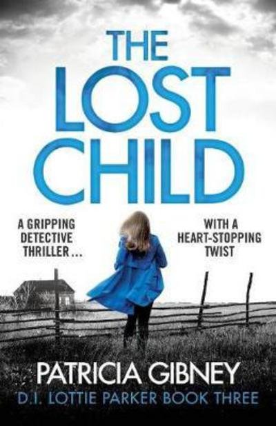 Cover for Patricia Gibney · The Lost Child: A Gripping Detective Thriller with a Heart-Stopping Twist - Detective Lottie Parker (Paperback Book) (2017)