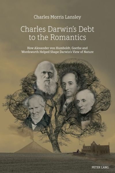 Cover for Charles Morris Lansley · Charles Darwin's Debt to the Romantics: How Alexander von Humboldt, Goethe and Wordsworth Helped Shape Darwin's View of Nature (Gebundenes Buch) [New edition] (2018)