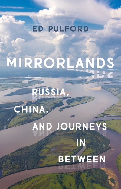 Cover for Ed Pulford · Mirrorlands: Russia, China, and Journeys in Between (Inbunden Bok) (2019)