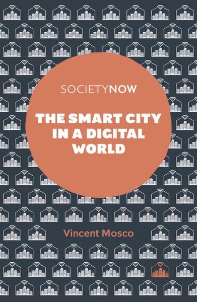 Cover for Mosco, Vincent (Queen's University, Canada) · The Smart City in a Digital World - SocietyNow (Paperback Book) (2019)