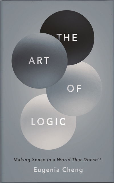 The Art of Logic - Cheng - Books - Profile Books Ltd - 9781788160384 - July 5, 2018