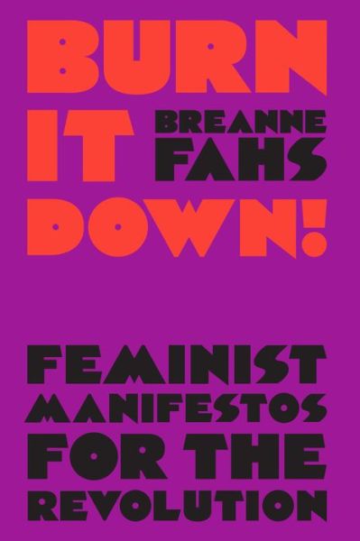 Cover for Breanne Fahs · Burn It Down!: Feminist Manifestos for the Revolution (Hardcover Book) (2020)