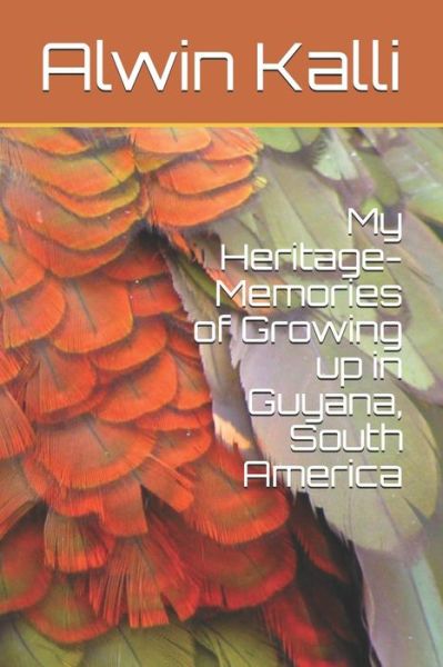 Cover for Alwin Kalli · My Heritage- Memories of Growing up in Guyana, South America (Paperback Book) (2018)