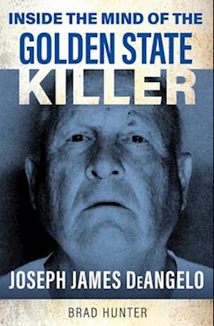 Cover for Brad Hunter · Inside the Mind of the Golden State Killer: Joseph James DeAngelo (Paperback Book) (2025)