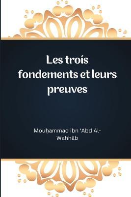 Cover for Mouhammad Ibn 'Abd Al- Wahhâb · Les trois fondements et leurs preuves (Paperback Book) (2022)