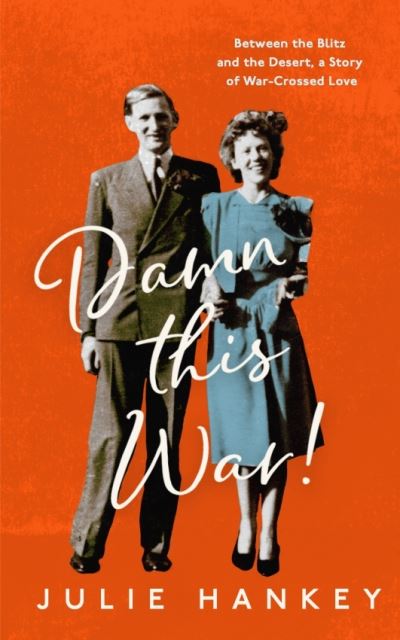 Julie Hankey · Damn This War!: Between the Blitz and the Desert, a Story of War-Crossed Love (Paperback Book) (2024)