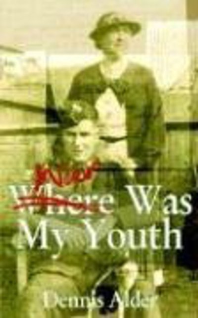 War Was My Youth - Dennis Alder - Books - New Generation Publishing - 9781844011384 - July 9, 2003