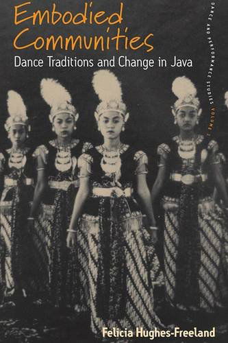 Cover for Felicia Hughes-Freeland · Embodied Communities: Dance Traditions and Change in Java - Dance and Performance Studies (Paperback Book) [Reprint edition] (2010)