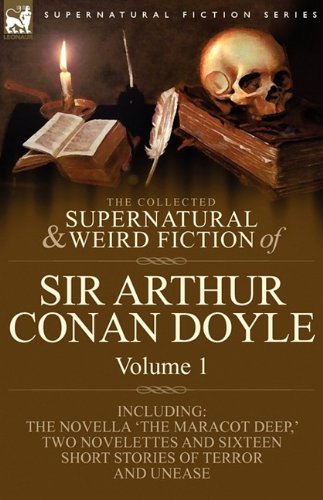 Cover for Sir Arthur Conan Doyle · The Collected Supernatural and Weird Fiction of Sir Arthur Conan Doyle: 1-Including the Novella 'The Maracot Deep, ' Two Novelettes and Sixteen Short (Innbunden bok) (2009)