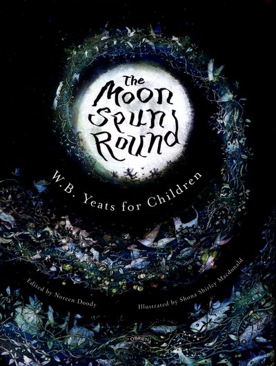 Cover for W. B. Yeats · The Moon Spun Round: W. B. Yeats for Children (Hardcover bog) (2016)