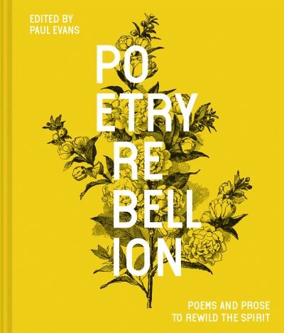 Poetry Rebellion: Poems and prose to rewild the spirit - Paul Evans - Bøger - Batsford Ltd - 9781849946384 - 4. marts 2021