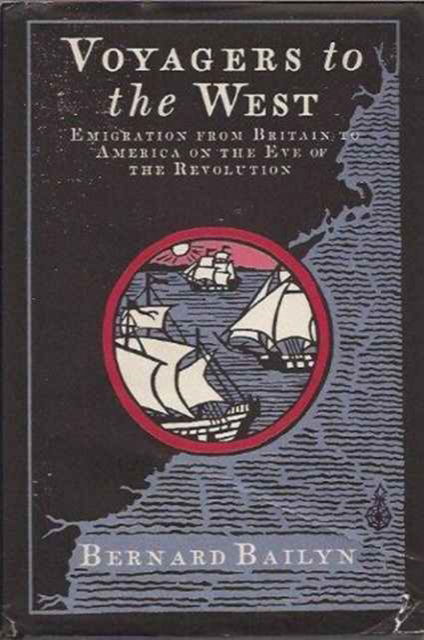 Voyagers to the West: Emigration from Britain to America on the Eve of the Revolution - Bernard Bailyn - Books - Bloomsbury Publishing PLC - 9781850430384 - December 31, 1993