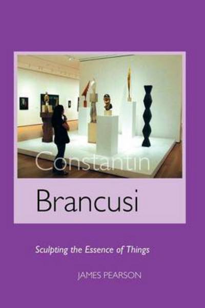 Cover for James Pearson · Constantin Brancusi: Sculpting the Essence of Things (Paperback Book) (2012)