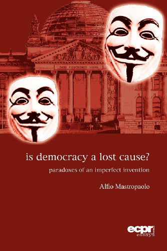 Cover for Alfio Mastropaolo · Is Democracy a Lost Cause?: Paradoxes of an Imperfect Invention (Paperback Book) (2012)