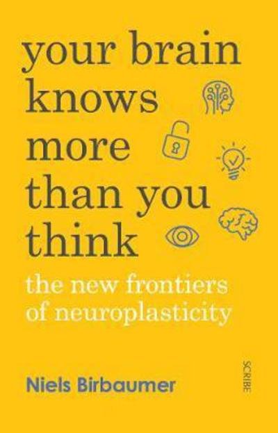 Your Brain Knows More Than You Think: the new frontiers of neuroplasticity - Niels Birbaumer - Boeken - Scribe Publications - 9781911344384 - 14 september 2017