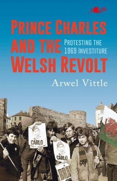 Cover for Arwel Vittle · Charles and the Welsh Revolt - The explosive start to King Charles III's royal career (Pocketbok) (2023)