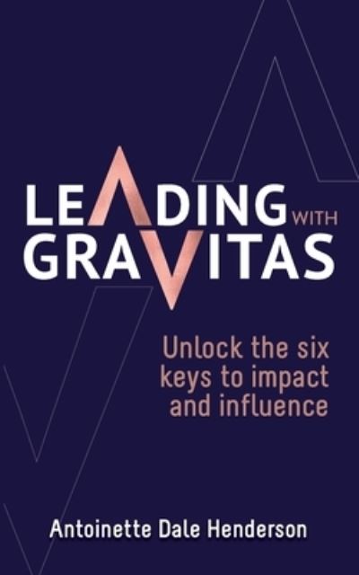 Cover for Antoinette Dale Henderson · Leading With Gravitas (Paperback Book) (2021)