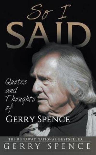 Cover for Gerry Spence · So I Said: Quotes and Thoughts of Gerry Spence (Paperback Book) (2018)