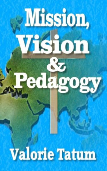 Cover for Valorie Tatum · Mission, Vision, &amp; Pedagogy (Paperback Book) (2018)