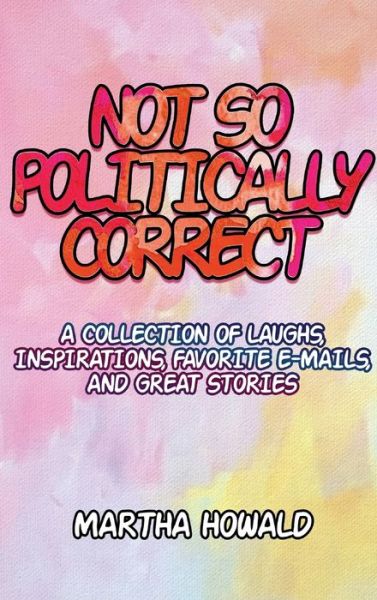 Cover for Martha Howald · Not So Politically Correct (Hardcover Book) (2019)