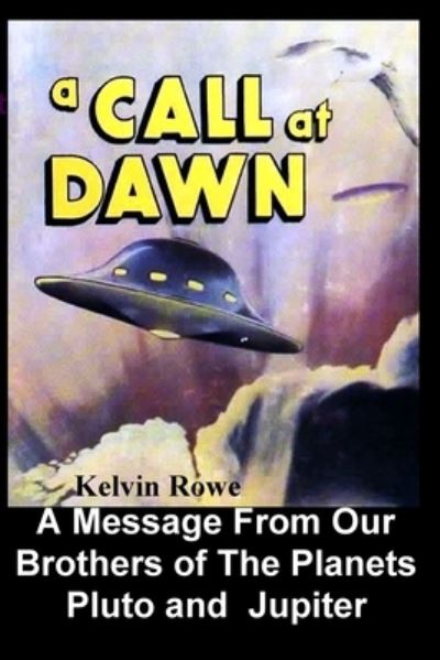 Cover for Kelvin Rowe · Call at Dawn. a Message from Our Brothers of the Planets Pluto and Jupiter (Book) (2022)