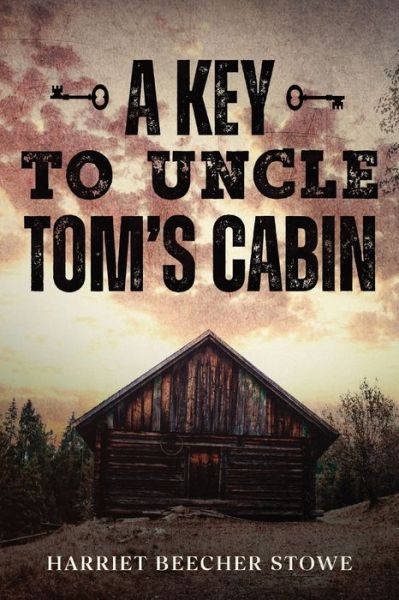 A Key to Uncle Tom's Cabin - Harriet Beecher Stowe - Livros - Olahauski Books - 9781956527384 - 20 de março de 2022