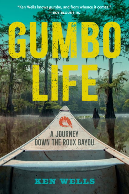 Cover for Ken Wells · Gumbo Life: A Journey Down the Roux Bayou (Paperback Book) [2 New edition] (2024)