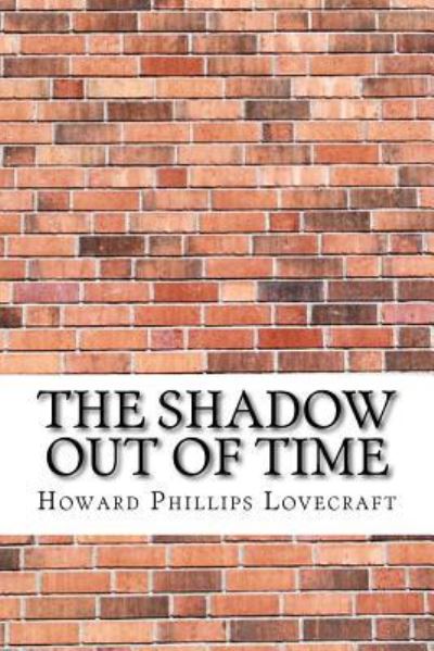 The Shadow Out of Time - Howard Phillips Lovecraft - Livres - Createspace Independent Publishing Platf - 9781974417384 - 10 août 2017