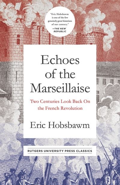 Cover for Eric Hobsbawm · Echoes of the Marseillaise: Two Centuries Look Back on the French Revolution - Mason Welch Gross Lecture Series (Innbunden bok) (2018)