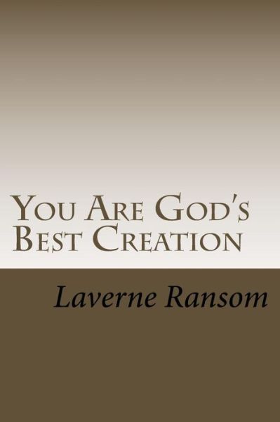 You Are God's Best Creation - Laverne L Ransom - Książki - Createspace Independent Publishing Platf - 9781981925384 - 22 grudnia 2017