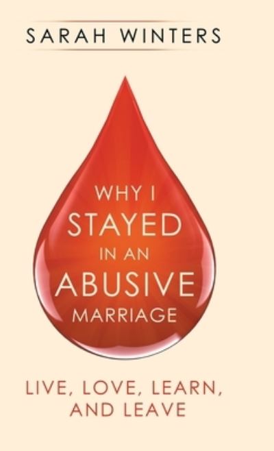 Cover for Sarah Winters · Why I Stayed in an Abusive Marriage: Live, Love, Learn, and Leave (Inbunden Bok) (2020)