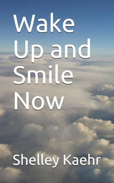 Cover for Shelley Kaehr · Wake Up and Smile Now (Paperback Book) (2018)