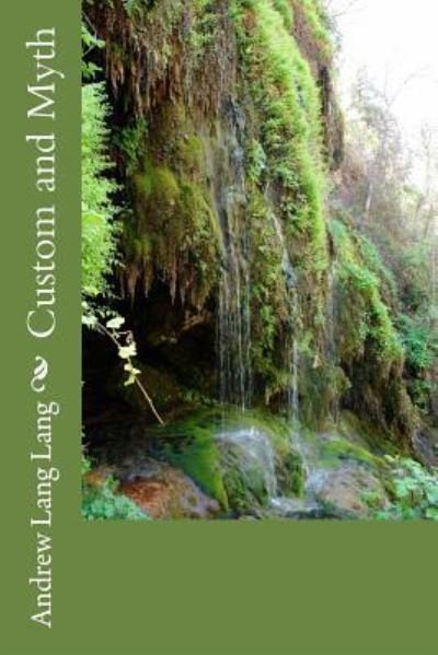 Custom and Myth - Andrew Lang - Books - Createspace Independent Publishing Platf - 9781983781384 - March 5, 2018