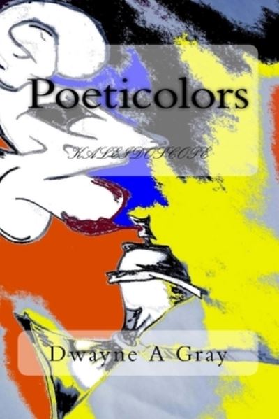 Cover for Dwayne Andre Gray · Poeticolors (Paperback Book) (2018)