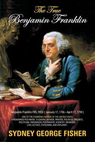 Cover for Sidney George Fisher · The True Benjamin Franklin (Paperback Book) (2017)