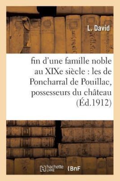Cover for L David · Fin d'Une Famille Noble Au Xixe Siecle: Les de Poncharral de Pouillac, Possesseurs Du Chateau (Paperback Book) (2016)