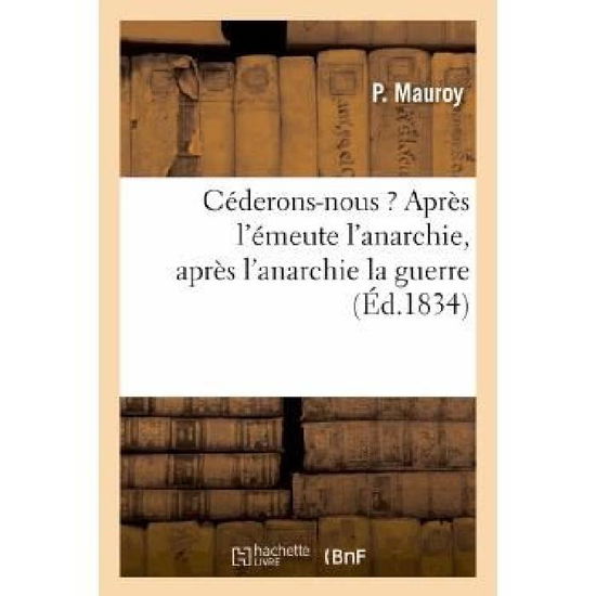 Cover for Mauroy-p · Cederons-nous ? Apres L'emeute L'anarchie, Apres L'anarchie La Guerre (Paperback Book) [French edition] (2013)