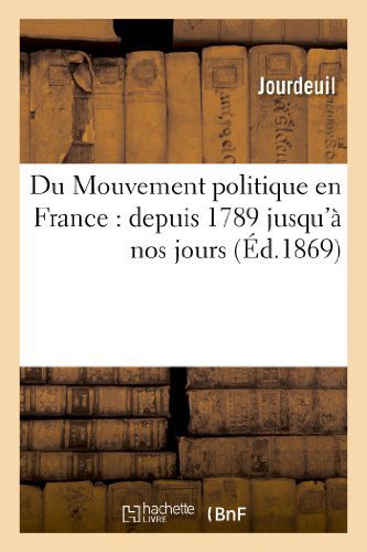 Cover for Jourdeuil · Du Mouvement Politique en France: Depuis 1789 Jusqu'a Nos Jours (Paperback Book) [French edition] (2013)