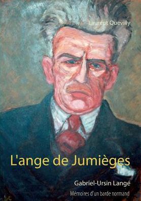 L'ange de Jumieges: Memoires d'un barde normand: Gabriel-Ursin Lange - Laurent Quevilly - Books - Books on Demand - 9782322082384 - September 18, 2017